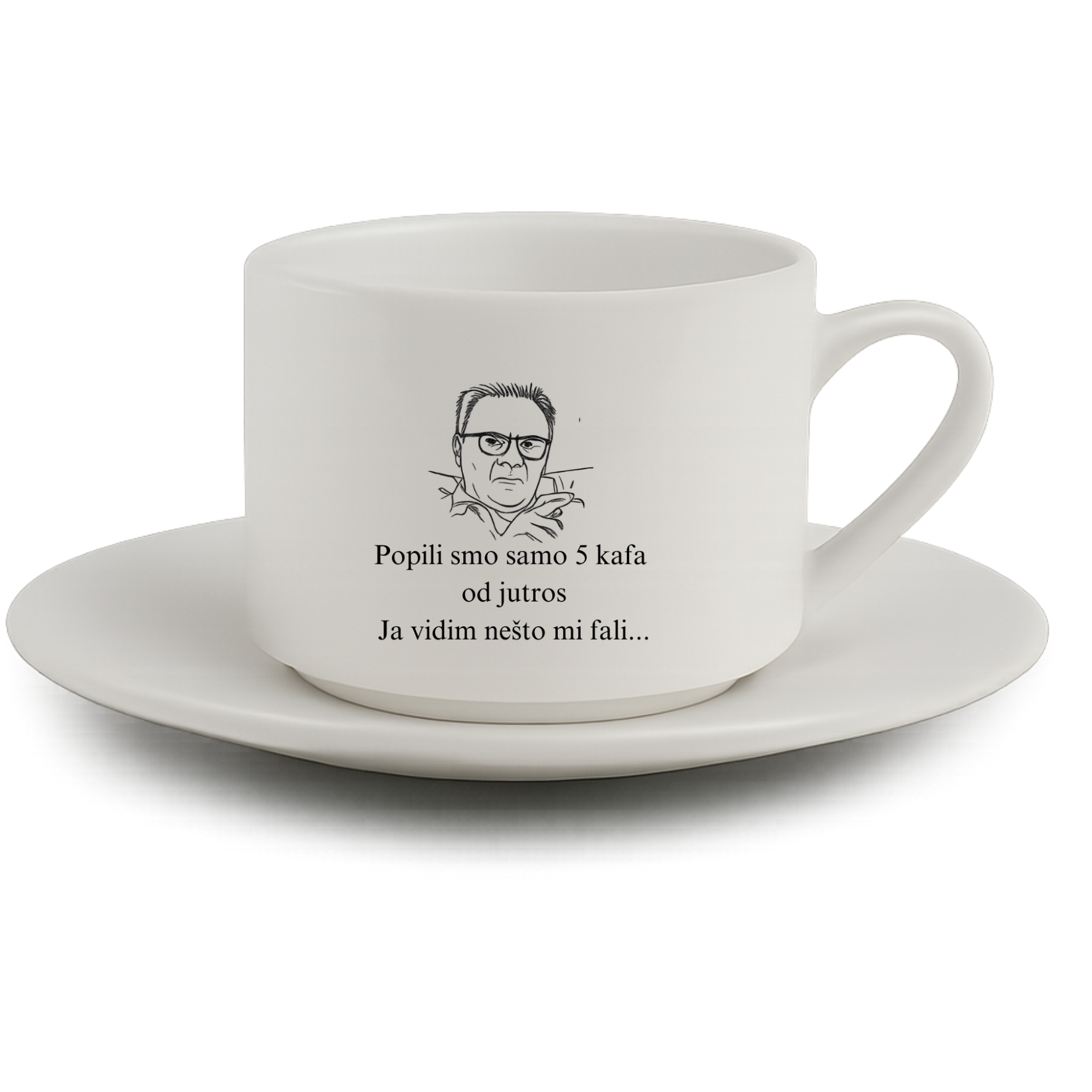 Šoljica za kafu - Popili  smo samo 5 kafa od jutros. Ja vidim nešto mi fali...